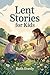 Lent Stories for Kids by Ruth Everly
