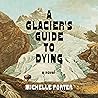 A Glacier's Guide to Dying: A Novel