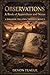 Observations A Book Of Appendices And Notes by Devon Teague