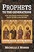 Prophets to the Generations by Michelle Morris