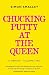 Chucking Putty At The Queen by Simon Smalley Chucking Putty At The Queen by Simon Smalley