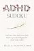 ADHD Sudoku Puzzle Book by Morgan Pierce