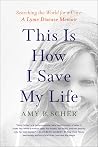 This Is How I Save My Life: Searching the World for a Cure: A Lyme Disease Memoir Book cover for This Is How I Save My Life: Searching the World for a Cure: A Lyme Disease Memoir
