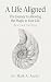 A Life Aligned: The Journey to Allowing the Magic in Your Life (Revised Edition)