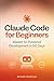 Claude Code for Beginners: Master AI-Powered Development in 90 Days