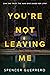 You're Not Leaving Me by Spencer Guerrero