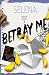 Betray Me (Willow Heights Prep: Special Editions)