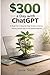 $300 a Day with ChatGPT: A ...