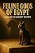 Feline Gods of Egypt: Revea...
