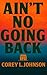 Ain't No Going Back by Corey L. Johnson