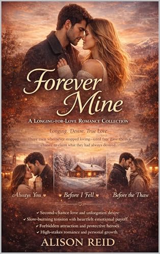 Forever Mine: A Longing-for-Love Romance Collection (The Ultimate Alison Reid Romance Collection: 15 Binge-Worthy Box Sets)