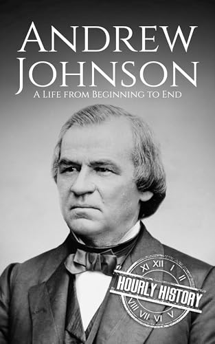Andrew Johnson: A Life from Beginning to End (Biographies of US Presidents)