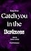 Catch you in the Darkness by Ranja Rose