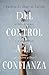 Del control a la confianza: Sé libre del temor y la inseguridad al rendirte a Dios (Spanish Edition)