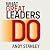 What Great Leaders Do: 7 Essentials for Enduring Impact