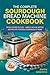 The Complete Sourdough Bread Machine Cookbook by Martha Lawrence