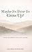 Maybe It's Time To Grow Up? by George Fortune