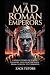 THE MAD ROMAN EMPERORS: Unt...