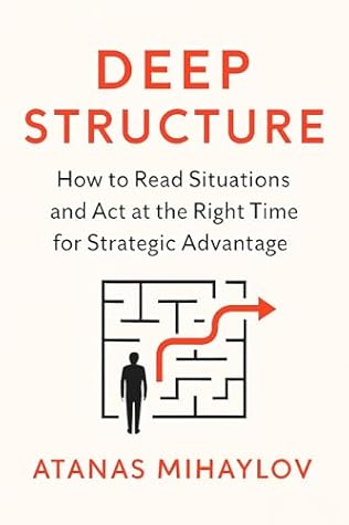 Deep Structure: How to Read Situations and Act at the Right Time for Strategic Advantage