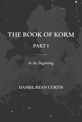 The Book of Korm - Part 1: In The Beginning