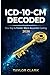 ICD-10-CM DECODED: Your Key...