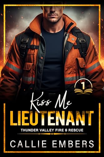 Kiss me Lieutenant: An Enemies to Lovers Firefighter Romance (Thunder Valley Fire and Rescue Book 1)