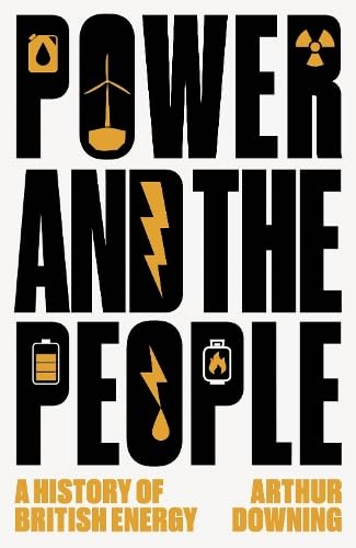 Power and the People: A History of British Energy (Hardcover)
