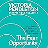 The Fear Opportunity: How Feeling Your Fear Builds Strength and Confidence The Fear Opportunity: How Feeling Your Fear Builds Strength and Confidence