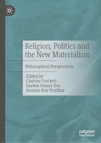 Religion, Politics and the New Materialism: Philosophical Perspectives (Kindle Edition)
