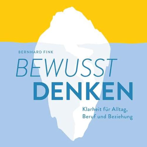 Bewusst DENKEN: Klarheit für Alltag, Beruf und Beziehung (German Edition)