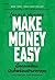 Make Money Easy: Create Financial Freedom and Live a Richer Life