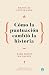 Cómo la puntuación cambió la historia (Spanish Edition)