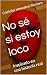 No sé si estoy loco: Inspir...