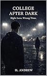 College After Dark: Right Love. Wrong Time. (College After Dark, #1)
