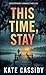 This Time, Stay by Kate Cassidy