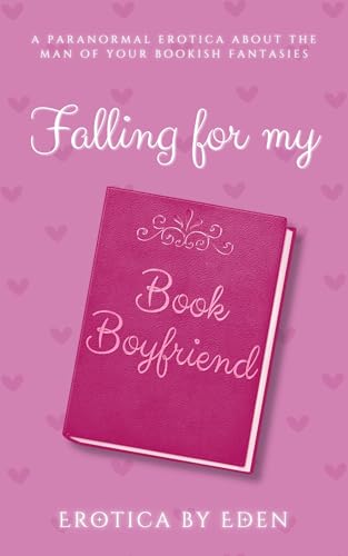 Falling For My Book Boyfriend: A paranormal erotica about the man of your bookish fantasies (Falling For My...)
