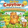 My First Capybara Animals & Friends Coloring Book for Kids Ages 3–5: 40 Unique Big & Easy Coloring Pages for Kindergarten Kids Featuring Cute Capybara ... and More (My First Capybara Coloring Books)