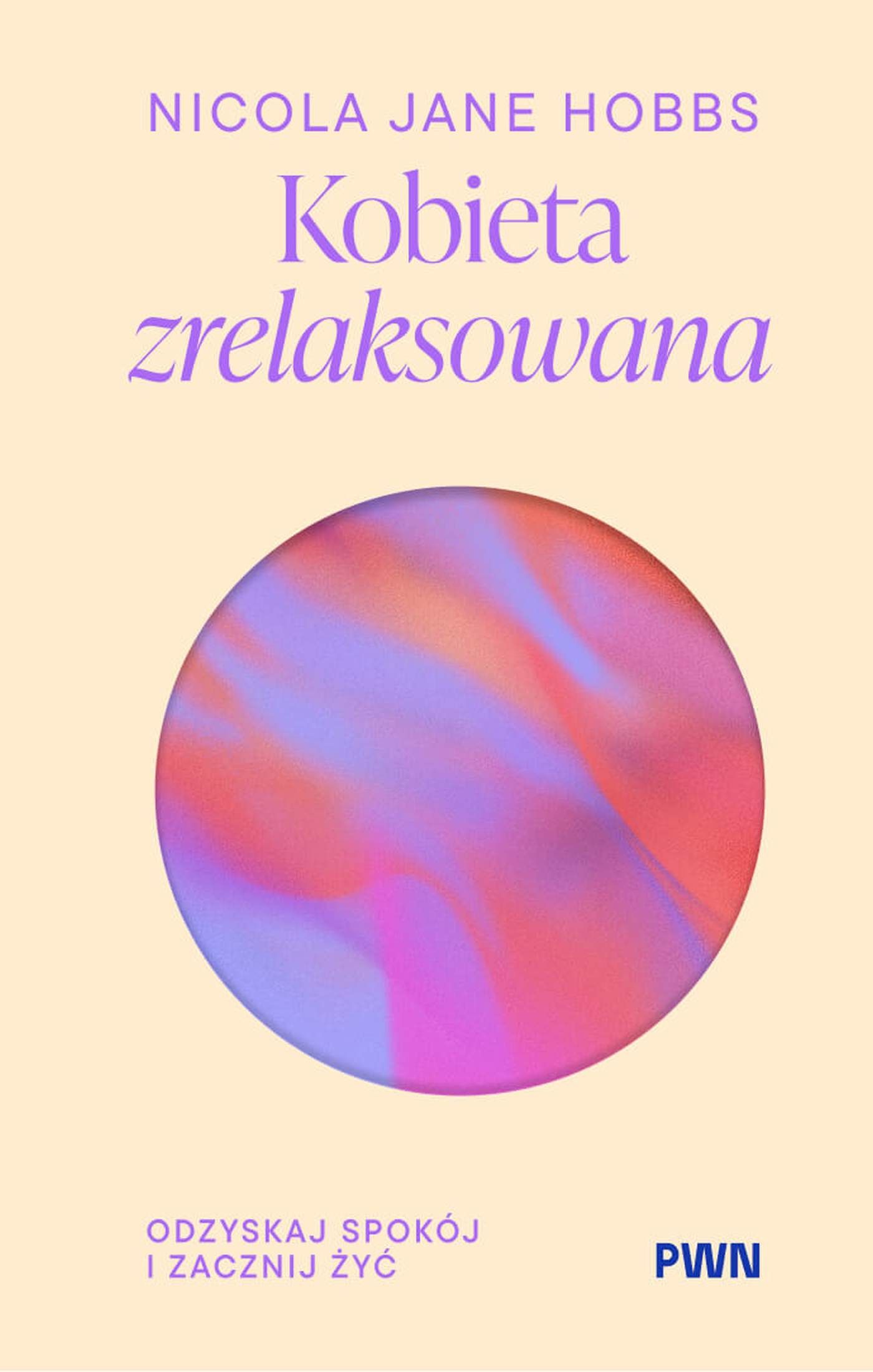 Kobieta zrelaksowana. Odzyskaj spokój i zacznij żyć