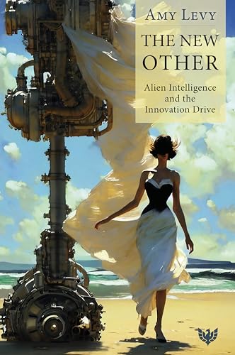 The New Other: Alien Intelligence and the Innovation Drive (Paperback)