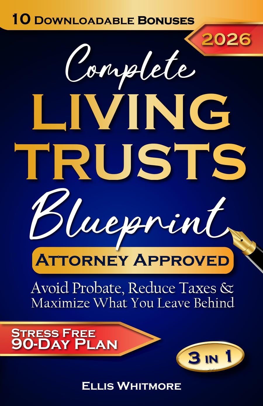 Complete Living Trusts Blueprint: Stress-Free 90-Day Plan Avoid Probate, Reduce Taxes, & Maximize What You Leave Behind