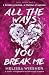 All the Ways You Break Me: ...