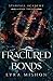 Fractured Bonds: A why choo...