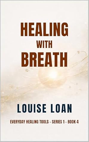 Healing with Breath: The Art of Presence (Everyday Healing Tools Book 4)
