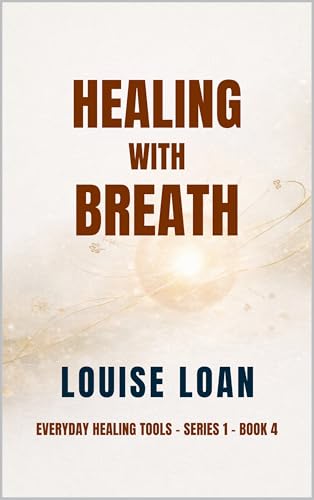 Healing with Breath: The Art of Presence (Everyday Healing Tools Book 4)