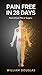 Pain-Free in 28 Days: The Somatic Exercise Revolution That's Healing Thousands Without Pills, Surgery, or Physical Therapy