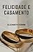 Felicidade e Casamento : Se...
