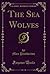 The Sea Wolves (Classic Reprint)
