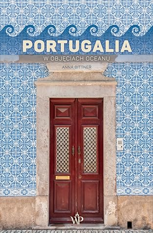 Portugalia. W objęciach oceanu