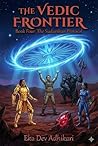 The Vedic Frontier by Eka Dev Adhikari