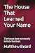 The House That Learned Your Name by Matthew Beard